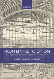 From Empire to Union : Conceptions of German Constitutional Law since 1871