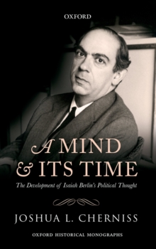 A Mind and its Time : The Development of Isaiah Berlin's Political Thought