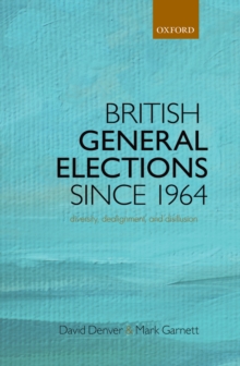 British General Elections Since 1964 : Diversity, Dealignment, and Disillusion