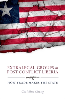 Extralegal Groups in Post-Conflict Liberia : How Trade Makes the State