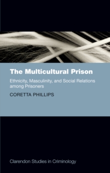 The Multicultural Prison : Ethnicity, Masculinity, and Social Relations among Prisoners