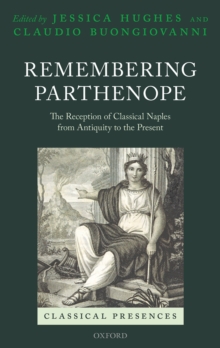 Remembering Parthenope : The Reception of Classical Naples from Antiquity to the Present