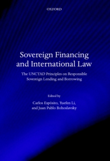 Sovereign Financing and International Law : The UNCTAD Principles on Responsible Sovereign Lending and Borrowing