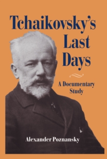 Tchaikovsky's Last Days : A Documentary Study