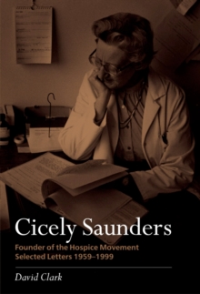 Cicely Saunders - Founder of the Hospice Movement : Selected letters 1959-1999