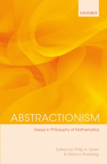 Abstractionism : Essays in Philosophy of Mathematics