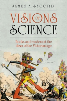 Visions of Science : Books and readers at the dawn of the Victorian age