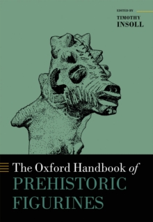 The Oxford Handbook of Prehistoric Figurines