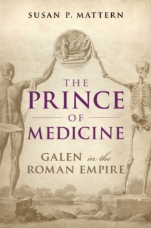 The Prince of Medicine : Galen in the Roman Empire