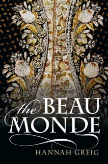 The Beau Monde : Fashionable Society in Georgian London