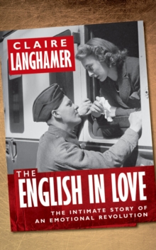 The English in Love : The Intimate Story of an Emotional Revolution