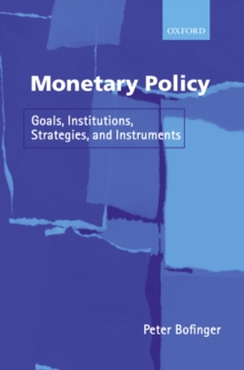 Monetary Policy : Goals, Institutions, Strategies, and Instruments