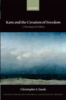 Kant and the Creation of Freedom : A Theological Problem