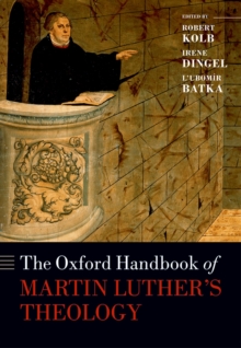 The Oxford Handbook of Martin Luther's Theology