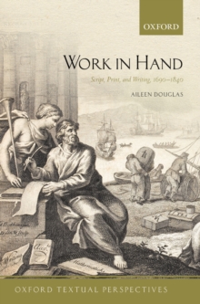 Work in Hand : Script, Print, and Writing, 1690-1840