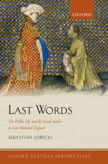 Last Words : The Public Self and the Social Author in Late Medieval England