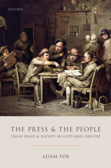 The Press and the People : Cheap Print and Society in Scotland, 1500-1785