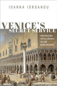 Venice's Secret Service : Organizing Intelligence in the Renaissance