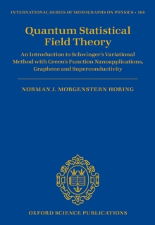 Quantum Statistical Field Theory : An Introduction to Schwinger's Variational Method with Green's Function Nanoapplications, Graphene and Superconductivity