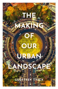 The Making of Our Urban Landscape