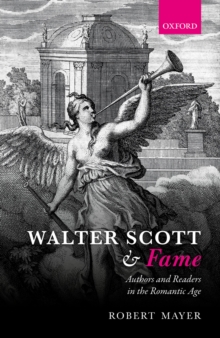 Walter Scott and Fame : Authors and Readers in the Romantic Age