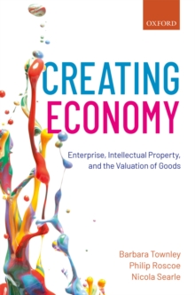 Creating Economy : Enterprise, Intellectual Property, and the Valuation of Goods