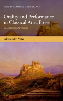 Orality and Performance in Classical Attic Prose : A Linguistic Approach