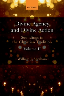 Divine Agency and Divine Action, Volume II : Soundings in the Christian Tradition