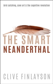 The Smart Neanderthal : Bird catching, Cave Art, and the Cognitive Revolution