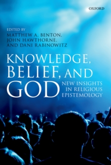 Knowledge, Belief, and God : New Insights in Religious Epistemology