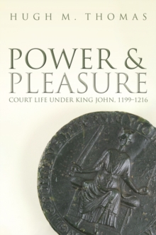 Power and Pleasure : Court Life under King John, 1199-1216