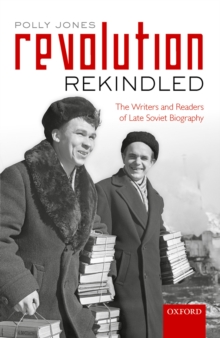 Revolution Rekindled : The Writers and Readers of Late Soviet Biography