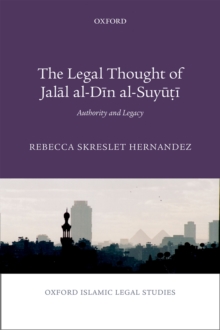 The Legal Thought of Jalal al-Din al-Suyuti : Authority and Legacy