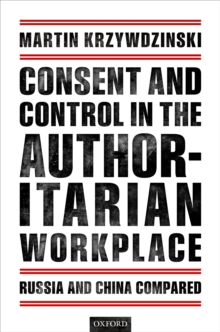 Consent and Control in the Authoritarian Workplace : Russia and China Compared