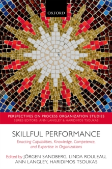 Skillful Performance : Enacting Capabilities, Knowledge, Competence, and Expertise in Organizations