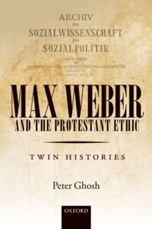 Max Weber and 'The Protestant Ethic' : Twin Histories