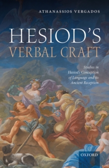 Hesiod's Verbal Craft : Studies in Hesiod's Conception of Language and its Ancient Reception