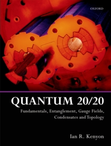 Quantum 20/20 : Fundamentals, Entanglement, Gauge Fields, Condensates and Topology