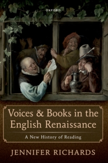 Voices and Books in the English Renaissance : A New History of Reading