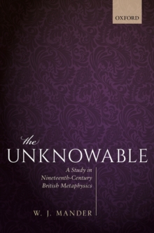 The Unknowable : A Study in Nineteenth-Century British Metaphysics