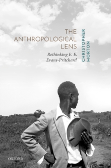 The Anthropological Lens : Rethinking E. E. Evans-Pritchard