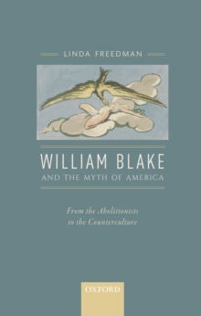 William Blake and the Myth of America : From the Abolitionists to the Counterculture