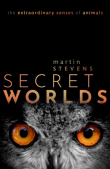 Secret Worlds : The extraordinary senses of animals