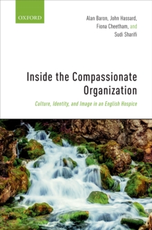 Inside the Compassionate Organization : Culture, Identity, and Image in an English Hospice