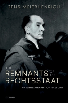 The Remnants of the Rechtsstaat : An Ethnography of Nazi Law