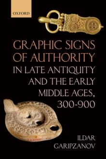 Graphic Signs of Authority in Late Antiquity and the Early Middle Ages, 300-900