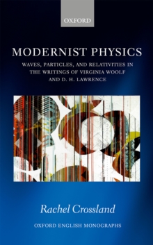 Modernist Physics : Waves, Particles, and Relativities in the Writings of Virginia Woolf and D. H. Lawrence