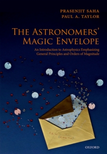 The Astronomers' Magic Envelope : An Introduction to Astrophysics Emphasizing General Principles and Orders of Magnitude