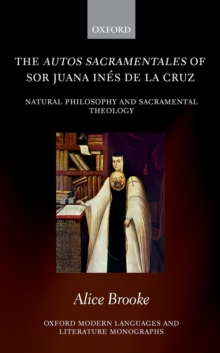 The autos sacramentales of Sor Juana Ines de la Cruz : Natural Philosophy and Sacramental Theology