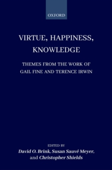 Virtue, Happiness, Knowledge : Themes from the Work of Gail Fine and Terence Irwin